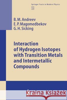 Interaction of Hydrogen Isotopes with Transition Metals and Intermetallic Compounds B. M. Andreev E. P. Magomedbekov G. H. Sicking 9783662148433 Springer