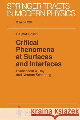 Critical Phenomena at Surfaces and Interfaces: Evanescent X-Ray and Neutron Scattering Dosch, Helmut 9783662149751 Springer