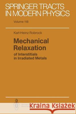 Mechanical Relaxation of Interstitials in Irradiated Metals Karl-Heinz Robrock 9783662150450 Springer