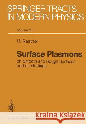 Surface Plasmons on Smooth and Rough Surfaces and on Gratings Heinz Raether 9783662151242 Springer