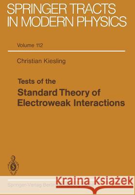 Tests of the Standard Theory of Electroweak Interactions Christian Kiesling 9783662151266 Springer