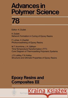 Epoxy Resins and Composites III M. T. Aronhime, K. Dusek, J. K. Gillham, F. N. Kelley, J. D. LeMay, H. Zweifel, F. Lohse, K. Dusek 9783662151822 Springer-Verlag Berlin and Heidelberg GmbH & 