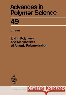 Living Polymers and Mechanisms of Anionic Polymerization Michael Szwarc 9783662153048 Springer-Verlag Berlin and Heidelberg GmbH & 