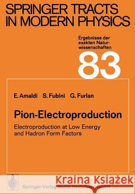 Pion-Electroproduction: Electroproduction at Low Energy and Hadron Form Factors Amaldi, Edoardo 9783662154342