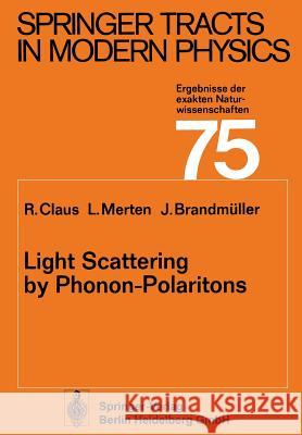 Light Scattering by Phonon-Polaritons R. Claus L. Merten J. Brandmuller 9783662155363 Springer