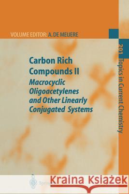 Carbon Rich Compounds II: Macrocyclic Oligoacetylenes and Other Linearly Conjugated Systems Meijere, Armin de 9783662156100