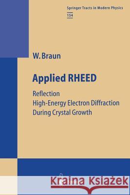 Applied Rheed: Reflection High-Energy Electron Diffraction During Crystal Growth Braun, Wolfgang 9783662156148
