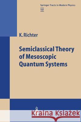 Semiclassical Theory of Mesoscopic Quantum Systems Klaus Richter 9783662156506 Springer