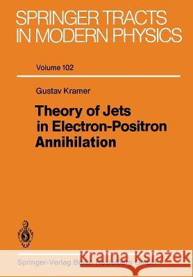Theory of Jets in Electron-Positron Annihilation G. Kramer 9783662157305 Springer-Verlag Berlin and Heidelberg GmbH & 