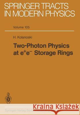 Two-Photon Physics at E+ E- Storage Rings Kolanoski, H. 9783662157329 Springer