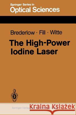 The High-Power Iodine Laser G. Brederlow E. Fill K. J. Witte 9783662157480 Springer