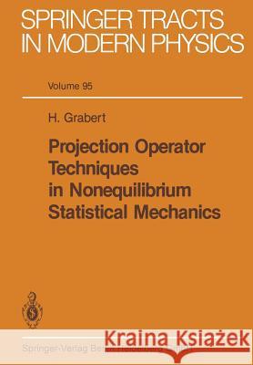 Projection Operator Techniques in Nonequilibrium Statistical Mechanics H. Grabert 9783662157688 Springer