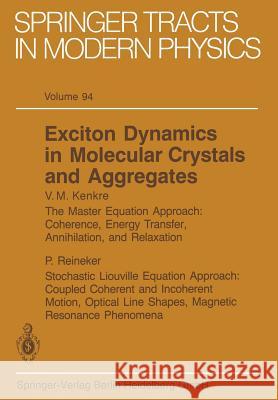 Exciton Dynamics in Molecular Crystals and Aggregates V. M. Kenkre P. Reineker Peter Reineker 9783662157749 Springer