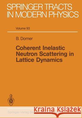 Coherent Inelastic Neutron Scattering in Lattice Dynamics B. Dorner 9783662157763 Springer