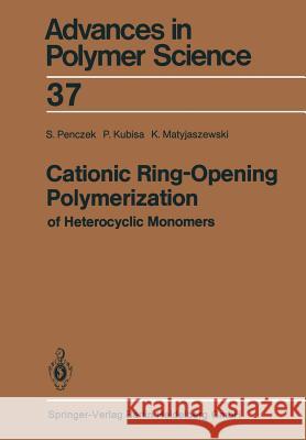 Cationic Ring-Opening Polymerization of Heterocyclic Monomers: I. Mechanisms Stanislaw Penczek, Przemyslaw Kubisa, Krzysztof Matyjaszewski 9783662158050
