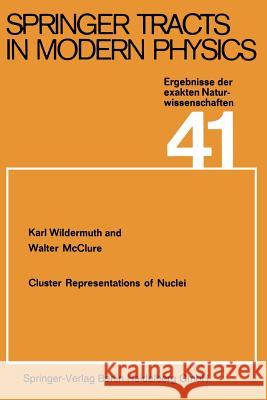 Cluster Representations of Nuclei K. Wildermuth, W. McClure 9783662159217 Springer-Verlag Berlin and Heidelberg GmbH & 