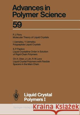 Liquid Crystal Polymers I P.J. Flory, J.-I. Jin, R.W. Lenz, C.K. Ober, S.P. Papkov, I. Uematsu, Y. Uematsu, M. Gordon, N.A. Plate 9783662160084 Springer-Verlag Berlin and Heidelberg GmbH & 