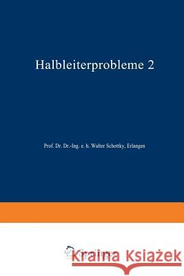 Halbleiterprobleme: Band II: In Referaten Des Halbleiterausschusses Des Verbandes Deutscher Physikalischer Gesellschaften Hamburg 1954 Schottky, W. 9783662160381