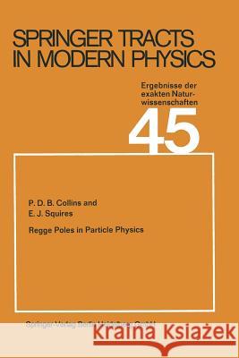 Regge Poles in Particle Physics P. D. B. Collins E. J. Squires 9783662161067 Springer