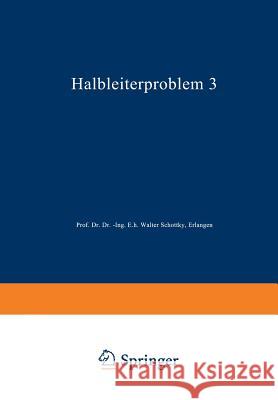 Halbleiterprobleme: In Referaten des Halbleiterausschusses des Verbandes Deutscher Physikalischer Gesellschaften Mainz 1955 W. Schottky 9783662161111