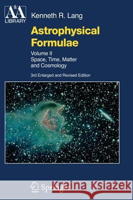 Astrophysical Formulae: Space, Time, Matter and Cosmology Lang, Kenneth R. 9783662216415 Springer