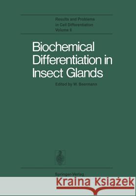 Biochemical Differentiation in Insect Glands W. Beermann B. K. Baker W. Baudisch 9783662216705 Springer