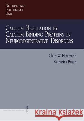 Calcium Regulation by Calcium-Binding Proteins in Neurodegenerative Disorders Claus W. Heizmann Katharina Braun 9783662216910 Springer