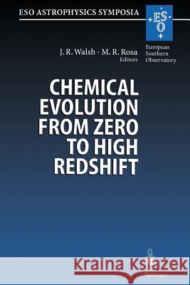 Chemical Evolution from Zero to High Redshift: Proceedings of the Eso Workshop Held at Garching, Germany, 14-16 October 1998 Walsh, Jeremy 9783662216972 Springer