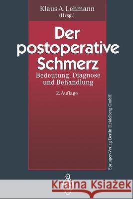 Der Postoperative Schmerz: Bedeutung, Diagnose Und Behandlung Lehmann, Klaus A. 9783662217634