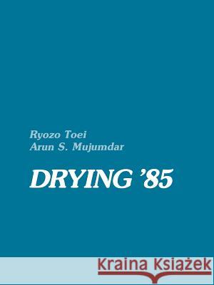 Drying '85 Ryozo Toei Arun S. Mujumdar 9783662218327 Springer
