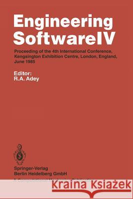 Engineering Software IV: Proceedings of the 4th International Conference, Kensington Exhibition Centre, London, England, June 1985 R.A. Adey 9783662218792