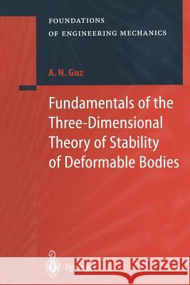 Fundamentals of the Three-Dimensional Theory of Stability of Deformable Bodies A.N. Guz, M. Kashtalian 9783662219232 Springer-Verlag Berlin and Heidelberg GmbH & 