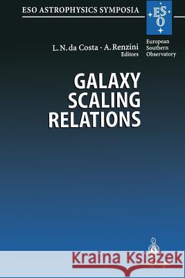 Galaxy Scaling Relations: Origins, Evolution and Applications: Proceedings of the Eso Workshop Held at Garching, Germany, 18-20 November 1996 Dacosta, Luiz N. 9783662219348 Springer