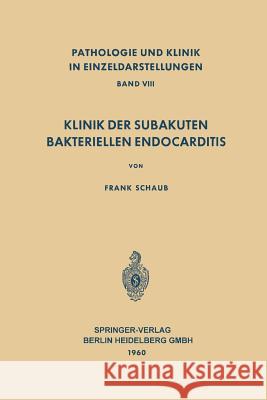 Klinik Der Subakuten Bakteriellen Endocarditis (Endocarditis Lenta) F. Schaub 9783662220689 Springer