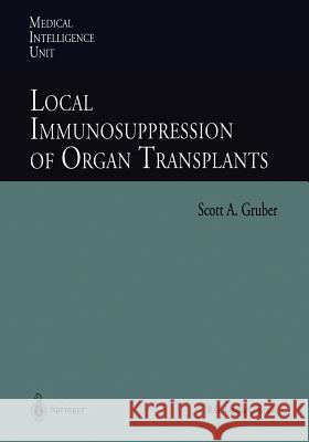 Local Immunosuppression of Organ Transplants Scott a. Gruber 9783662221075 Springer