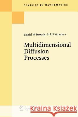 Multidimensional Diffusion Processes Daniel W. Stroock, S.R.S. Varadhan 9783662222010 Springer-Verlag Berlin and Heidelberg GmbH & 