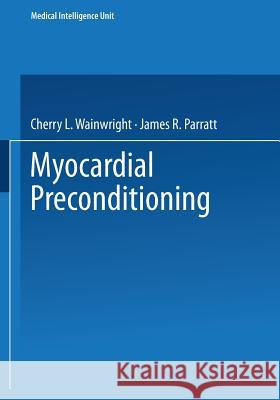 Myocardial Preconditioning Cherry L. Wainwright James R. Parratt 9783662222089 Springer