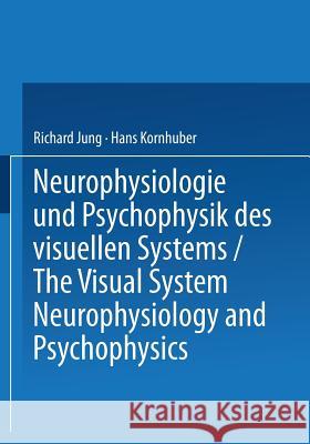 Neurophysiologie Und Psychophysik Des Visuellen Systems / The Visual System: Neurophysiology and Psychophysics: Symposion Freiburg/Br., 28.8.-3.9.1960 Jung, Richard 9783662222225