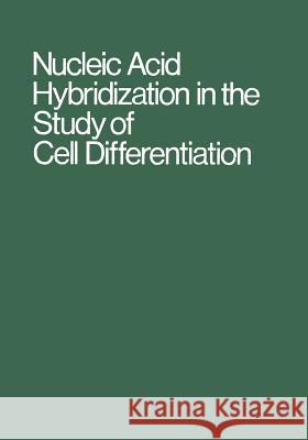 Nucleic Acid Hybridization in the Study of Cell Differentiation H. Ursprung 9783662222454 Springer