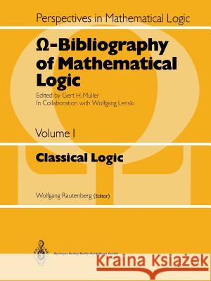 Ω-Bibliography of Mathematical Logic: Classical Logic Rautenberg, Wolfgang 9783662222560 Springer