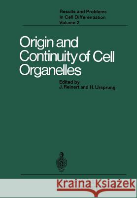 Origin and Continuity of Cell Organelles J. Reinert H. Ursprung R. Baxter 9783662222690 Springer