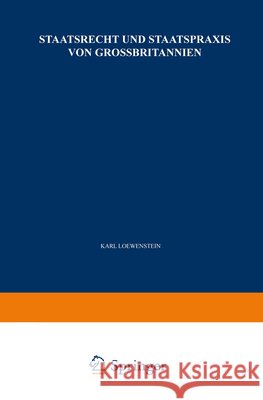 Staatsrecht Und Staatspraxis Von Grossbritannien: Justiz - Verwaltung - Bürgerrechte Loewenstein, K. 9783662224342 Springer