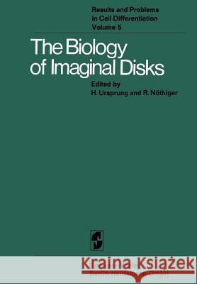 The Biology of Imaginal Disks H. Ursprung R. Nothiger 9783662224809 Springer