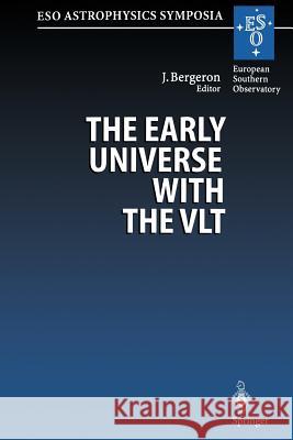 The Early Universe with the Vlt: Proceedings of the Eso Workshop Held at Garching, Germany, 1-4 April 1996 Bergeron, Jacqueline 9783662224885 Springer