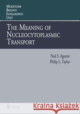 The Meaning of Nucleocytoplasmic Transport Paul S. Agutter                          Philip L. Taylor 9783662225042