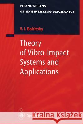 Theory of Vibro-Impact Systems and Applications Vladimir I. Babitsky, N. Birkett 9783662225349 Springer-Verlag Berlin and Heidelberg GmbH & 