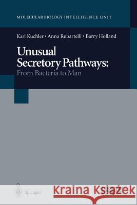 Unusual Secretory Pathways: From Bacteria to Man Karl Kuchler                             Anna Rubartelli                          Barry Holland 9783662225837