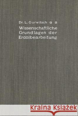 Wissenschaftliche Grundlagen Der Erdölbearbeitung Gurwitsch, Leo 9783662227541