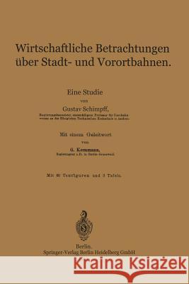 Wirtschaftliche Betrachtungen Über Stadt- Und Vorortbahnen: Eine Studie Schimpff, Gustav 9783662227572 Springer
