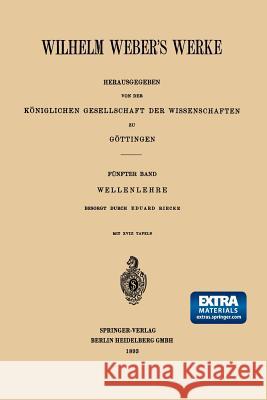 Wilhelm Weber's Werke: Fünfter Band: Wellenlehre Weber, Wilhelm 9783662227619 Springer